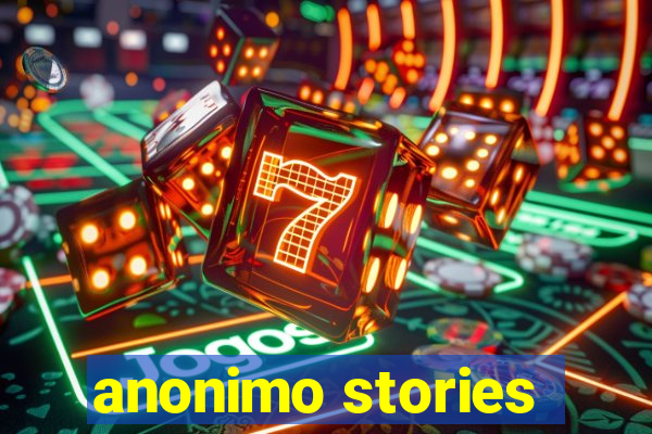 anonimo stories